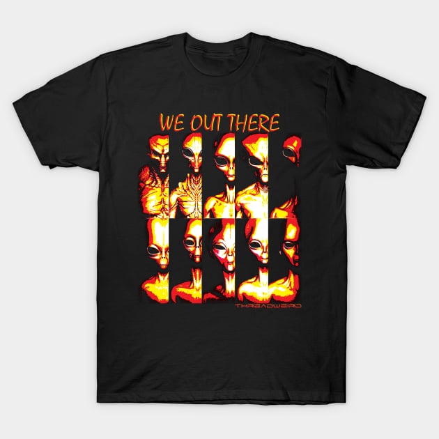 We Out There Alien Species T-Shirt by ThreadWeird Apparel Company